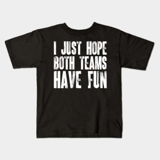 I Just Hope Both Teams Have Fun v3 Kids T-Shirt